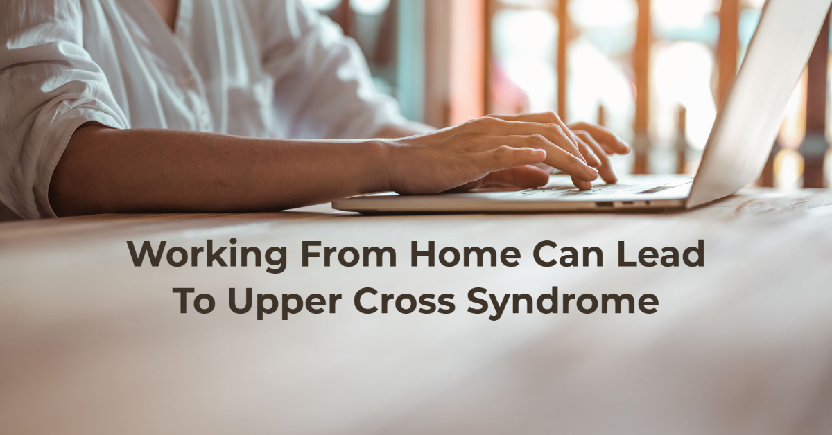Working From Home Can Lead To Upper Cross Syndrome