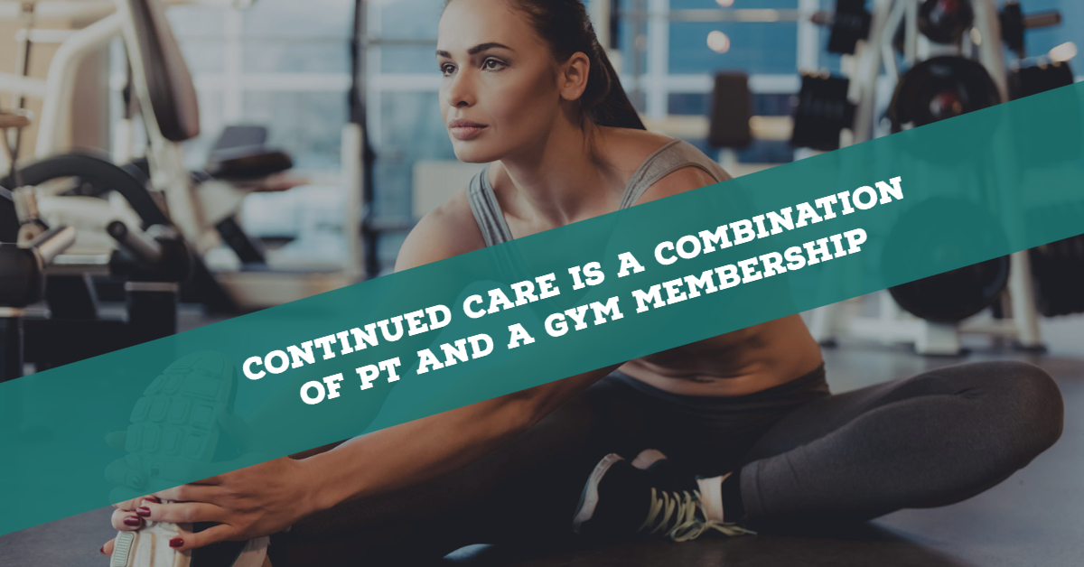 Continued Care is a Combination of PT and a Gym Membership
