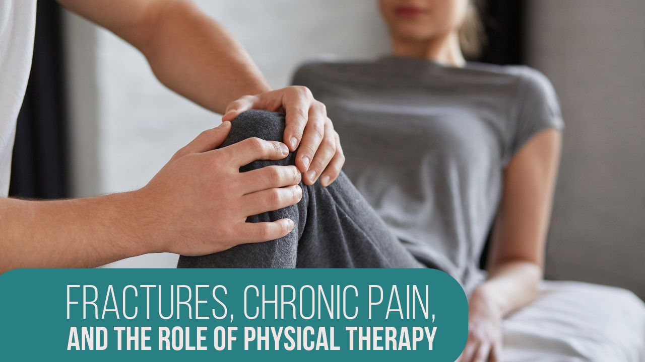 Fractures, Chronic Pain, and the Role of Physical Therapy
