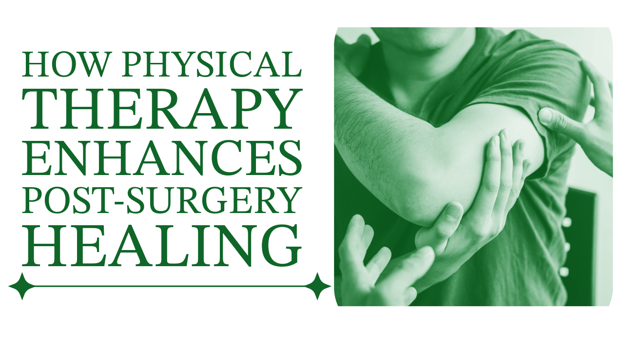 How Physical Therapy Enhances Post-Surgery Healing